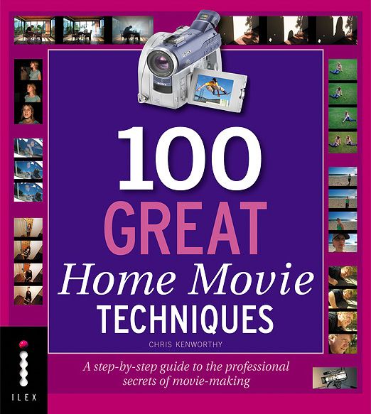 100 Great Home Movie Techniques 100 Great Home Movie Techniques