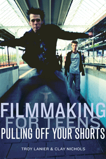 Filmmaking for Teens: Pulling Off Your Shorts Filmmaking for Teens: Pulling Off Your Shorts