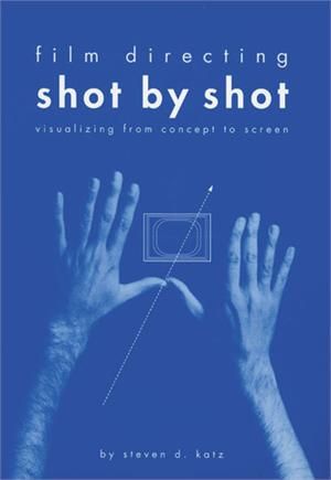 Film Directing: Shot By Shot - Visualizing From Concept to Screen Film Directing: Shot By Shot - Visualizing From Concept to Screen